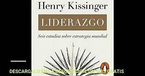 LIDERAZGO : SEIS ESTUDIOS SOBRE ESTRATEGIA MUNDIAL(audiolibro)HENRY KISSINGER