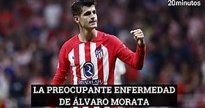 Álvaro Morata y su dura enfermedad: "Es el dolor más difícil de tratar de todo el cuerpo"