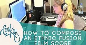 How to Compose Music - Ethnic Fusion Film Music by Carol Kay