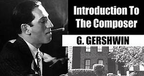 George Gershwin | Short Biography | Introduction To The Composer