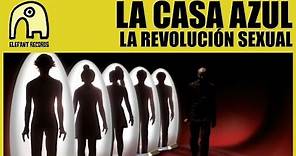 LA CASA AZUL - La Revolución Sexual [Official]