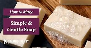How to Make Simple and Gentle Soap - Perfect for Beginners! | Bramble Berry