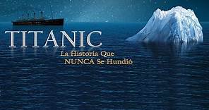 TITANIC La Historia Que Nunca Se Hundió ◎ Documental