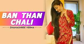 Ban Than Chali | Dhanashree Verma | Dance