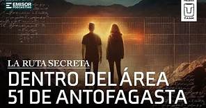 Dentro del Área 51 de Antofagasta | La Ruta Secreta con Francisco Ortega