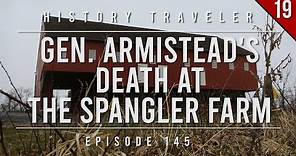 General Armistead's Death at the Spangler Farm | History Traveler Episode 145