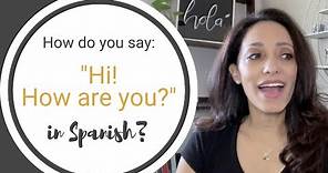 How to say "Hi! How are you?" in Spanish.