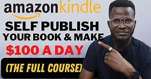 Amazon KDP Tutorial: Self Publish your Book and Make Millions On Amazon for FREE (FULL COURSE)