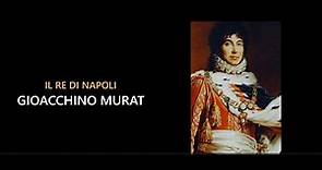 Gioacchino Murat - il Re di Napoli
