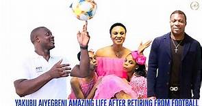 The Interesting Life Of YAKUBU AIYEGBENI After He Retired From Football