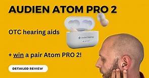 Audien Atom Pro 2 OTC Hearing Aids - Detailed Review + Win a Free Pair