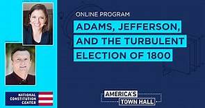 Adams, Jefferson, and the Turbulent Election of 1800