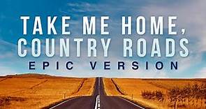 Take Me Home, Country Roads - John Denver | EPIC VERSION