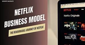 Netflix Business Model Explained (The Remarkable Journey of Netflix) | Growth Navigate