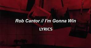 Rob Cantor // I'm Gonna Win (lyrics)