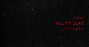 Mattilo - ALL MY LOVE (Jack McHale Edit)