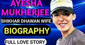Shikhar Dhawan Wife Biography || Ayesha Mukherjee