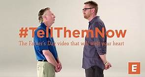 #TellThemNow - The Father’s Day Video That Will Melt Your Heart