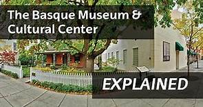 Basque Museum & Cultural Center - Explained