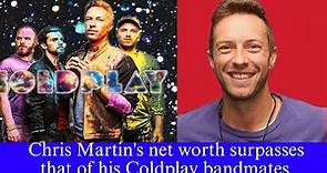 Chris Martin's net worth surpasses that of his Coldplay bandmates.