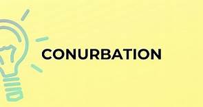 What is the meaning of the word CONURBATION?