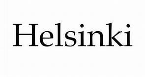 How to Pronounce Helsinki