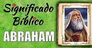 Abraham Significado Bíblico | ¿Qué Significa el Nombre de Abraham en la Biblia? 🙏