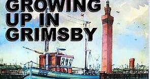 Growing Up in Grimsby, England