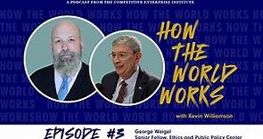 Full Interview with George Weigel (How the World Works)