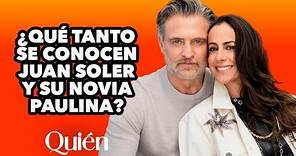 ¿Qué tanto se conocen Juan Soler y su novia Paulina?