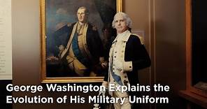 George Washington Explains the Evolution of His Military Uniform