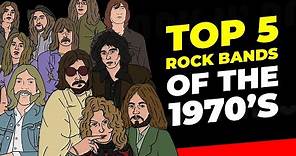 Top 5 Rock Bands Of The 1970's