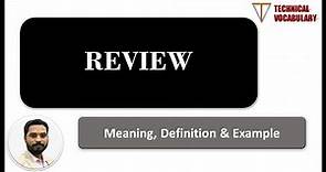 What is Review? | Review Process | Meaning of Review | Definition of Review | Technical Vocabulary