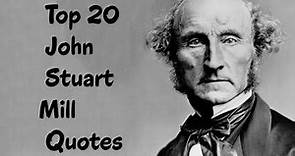 Top 20 John Stuart Mill Quotes - The English Philosopher