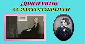 ¿QUIÉN PINTÓ LA MADRE DE WHISTLER?| Vida y obra de James McNeill Whistler| María Celeste