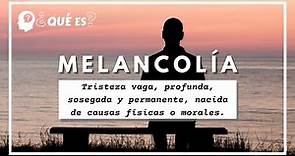 MELANCOLÍA. Qué es Melancolía ? Significado, Definición y Etimología de Melancolía.