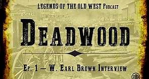 LEGENDS OF THE OLD WEST | Deadwood Ep1: “W. Earl Brown Interview”