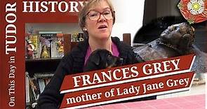 November 21 - Frances Grey, mother of Lady Jane Grey