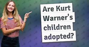 Are Kurt Warner's children adopted?
