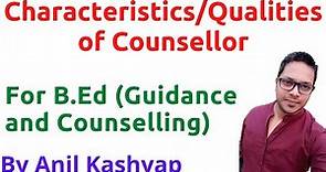 Characteristics/Qualities of Counsellor |For B.Ed (Guidance and Counselling)| By Anil Kashyap