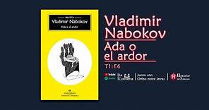 T1:E6 | Vladimir Nabokov | Ada o el ardor | La conversa