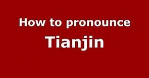 How to Pronounce Tianjin - PronounceNames.com