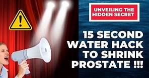 15 second WATER HACK for Prostate - Water Hack To Shrink Enlarged Prostate - PROSTATE Treatment