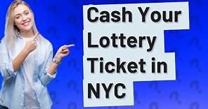 Where can I cash my lottery ticket over $600 NYC?