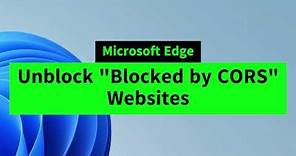 Unblock CORS Blocked Websites in Microsoft Edge | Disable CORS on Microsoft Edge Easily