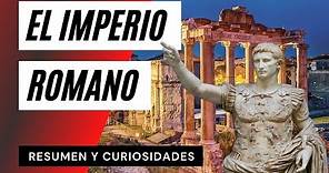 EL IMPERIO ROMANO - Resumen y Curiosidades
