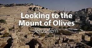Looking to the Mount of Olives | Bible Trek – Jerusalem in the New Testament Series – 05