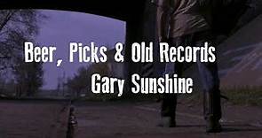 Gary Sunshine - Beer, Picks & Old Records