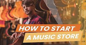 How to Start a Music Store: 10 Tips for Opening a Music Shop