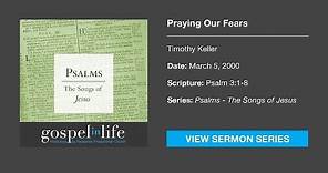 Praying Our Fears – Timothy Keller [Sermon]